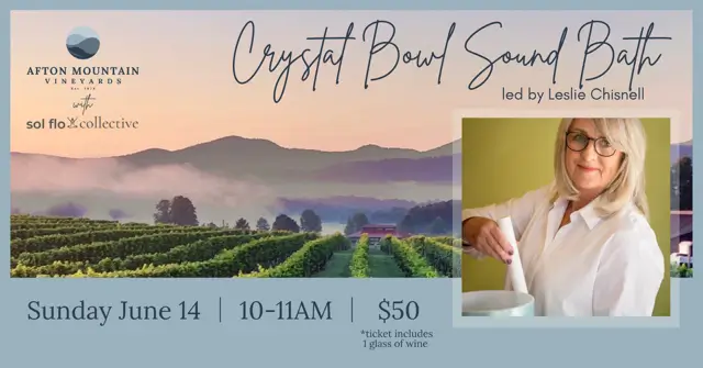 Afton Mountain Vineyards crystal bowl sound bath event led by Leslie Chisnell on Sunday June 14 from 10am to 11am.