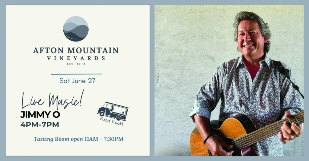 Afton Mountain Vineyards live music event featuring Jimmy O on Saturday, June 27 from 4 PM to 7 PM. Food truck on site. Tasting room open 11 AM to 7:30 PM. Poster includes a photo of Jimmy O playing an acoustic guitar.