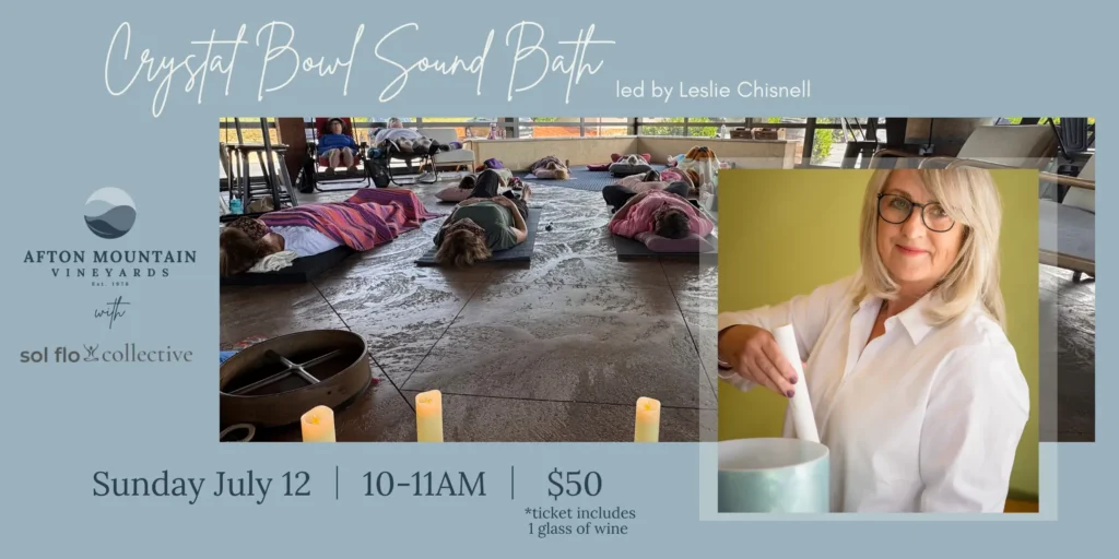 Promotional graphic for Afton Mountain Vineyards Crystal Bowl Sound Bath led by Leslie Chisnell on Sunday, July 12 from 10 AM to 11 AM, featuring participants during a sound bath session and a portrait of the instructor.