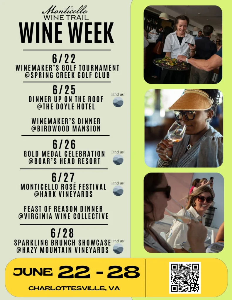 Monticello Wine Trail Wine Week in Charlottesville, Virginia from June 22 through June 28. Events include a Winemaker's Golf Tournament at Spring Creek Golf Club, Dinner Up On The Roof at The Doyle Hotel, Winemaker's Dinner at Birdwood Mansion, Gold Medal Celebration at Boar's Head Resort, Monticello Rosé Festival at Hark Vineyards, Feast of Reason Dinner at Virginia Wine Collective, and Sparkling Brunch Showcase at Hazy Mountain Vineyards. Poster includes wine tasting imagery and a QR code.